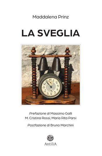 La sveglia - maddalena Prinz - Libro Antilia 2022 | Libraccio.it
