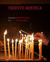 Trieste mistica. Comunità religiose storiche a Trieste. Ediz. italiana e inglese