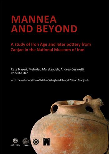 Mannea and beyond. A study of Iron Age and later pottery from Zanjan in the National Museum of Iran - Reza Naseri, Mehrdad Malekzadeh, Andrea Cesaretti - Libro Antilia 2024, Serie Orientale Roma. Nuova serie | Libraccio.it