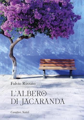 L'albero di Jacaranda - Fulvio Rizzato - Libro Antilia 2025 | Libraccio.it
