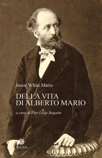 Della vita di Alberto Mario - Mario Jessie White - Libro Antilia 2025, Policinenses selectae chartae | Libraccio.it