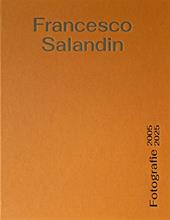 Francesco Salandin. Fotografie 2005-2025. Ediz. a colori