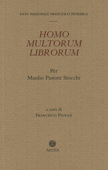 Homo multorum librorum. Per Manlio Pastore Stocchi  - Libro Antilia 2026 | Libraccio.it