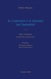 Il Cantico e il Sogno (di Yahweh). Pièce teatrale in due atti e cinque scene