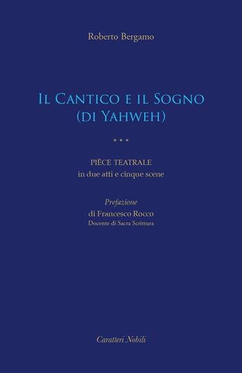 Il Cantico e il Sogno (di Yahweh). Pièce teatrale in due atti e cinque scene - Roberto Bergamo - Libro Antilia 2026 | Libraccio.it