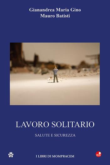 Lavoro solitario. Salute e sicurezza - Gianandrea Maria Gino, Mauro Batisti - Libro Betti Editrice 2022 | Libraccio.it