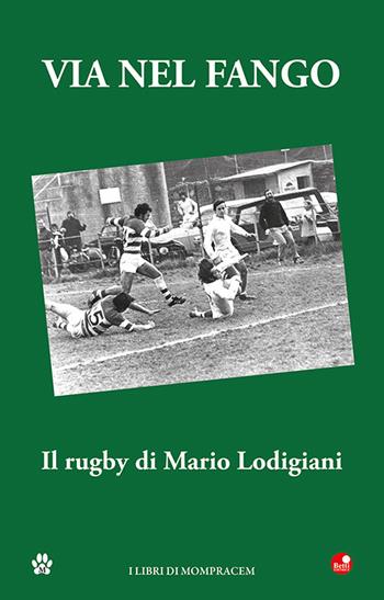 Via nel fango. Il rugby di Mario Lodigiani  - Libro Betti Editrice 2022 | Libraccio.it
