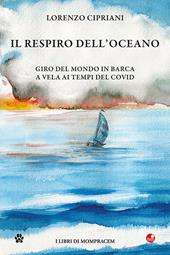 Il respiro dell'oceano. Giro del mondo in barca a vela ai tempi del Covid