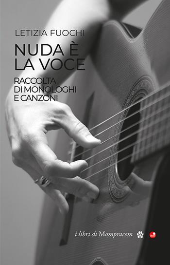 Nuda è la voce. Raccolta di monologhi e canzoni - Letizia Fuochi - Libro Betti Editrice 2022 | Libraccio.it