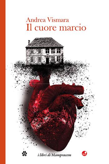 Il cuore marcio - Andrea Vismara - Libro Betti Editrice 2023 | Libraccio.it