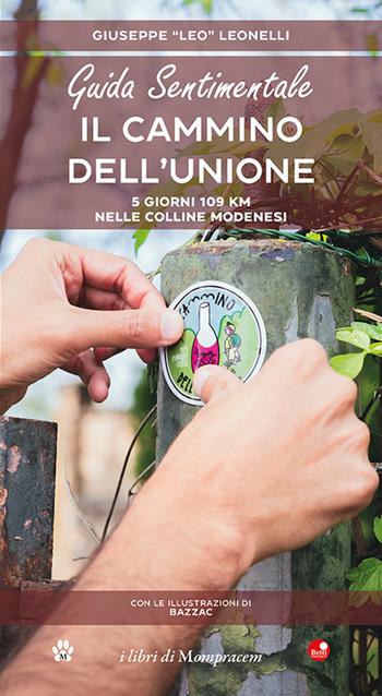 Guida sentimentale. Il cammino dell'unione. 5 giorni 109 km nelle colline modenesi - Giuseppe Leonelli - Libro Betti Editrice 2023 | Libraccio.it