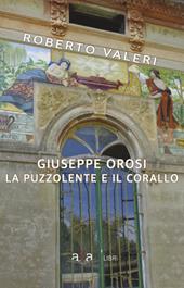 Giuseppe Orosi. La Puzzolente e il Corallo. Ediz. illustrata