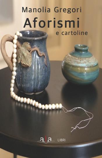 Aforismi e cartoline - Manolia Gregori - Libro ALA Libri 2021 | Libraccio.it