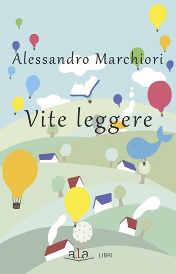 Vite leggere - Alessandro Marchiori - Libro ALA Libri 2021 | Libraccio.it