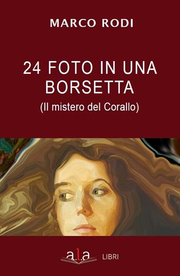 24 foto in una borsetta. Il mistero del corallo - Marco Rodi - Libro ALA Libri 2021, Narrativa | Libraccio.it