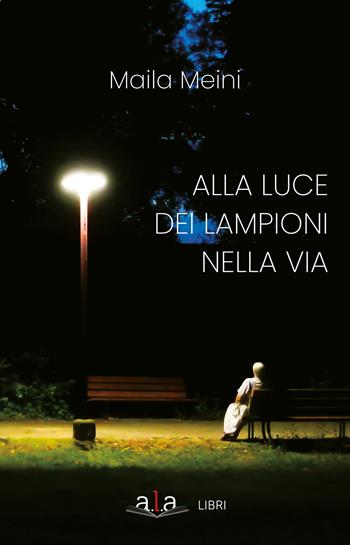 Alla luce dei lampioni nella via - Maila Meini - Libro ALA Libri 2021 | Libraccio.it