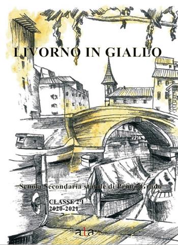 Livorno in giallo - Classe 2ª I dell'I.C. Micali-Tesei - Libro ALA Libri 2021 | Libraccio.it