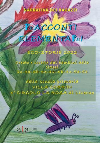 Racconti elementari. Eco-storie 2022. Ediz. per la scuola - Alunni Scuola Primaria Villa Corridi Livorno - Libro ALA Libri 2022, La biblioteca del piccolo lettore | Libraccio.it