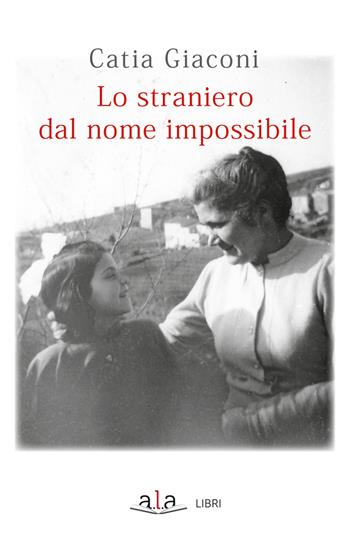 Lo straniero dal nome impossibile - Catia Giaconi - Libro ALA Libri 2023 | Libraccio.it