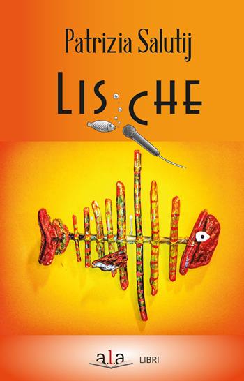 Lische - Patrizia Salutij - Libro ALA Libri 2023 | Libraccio.it