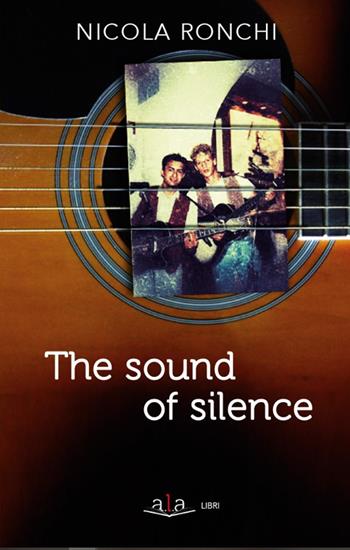 The sound of silence - Nicola Ronchi - Libro ALA Libri 2023, Narrativa | Libraccio.it
