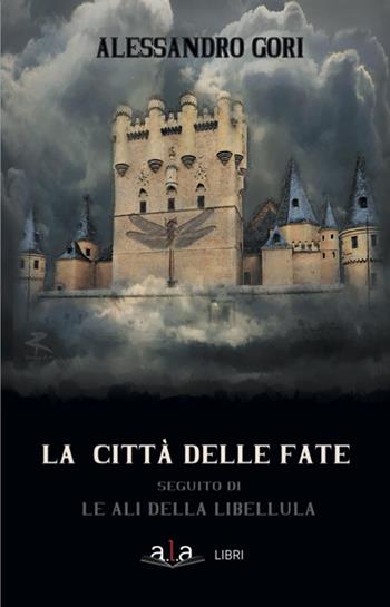 La città delle fate - Alessandro Gori - Libro ALA Libri 2024 | Libraccio.it