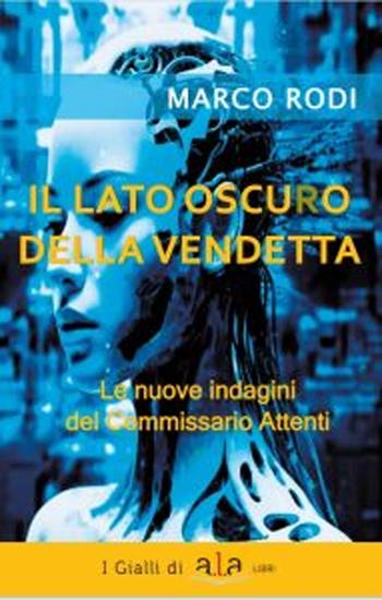 Il lato oscuro della vendetta - Marco Rodi - Libro ALA Libri 2024 | Libraccio.it