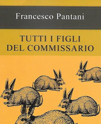 Tutti i figli del commissario - Francesco Pantani - Libro ALA Libri 2025, I gialli | Libraccio.it