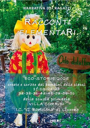 Racconti elementari. Eco-storie 2025. Ediz. per la scuola - Alunni Scuola Primaria "villa Corridi" - Libro ALA Libri 2025, La biblioteca del piccolo lettore | Libraccio.it