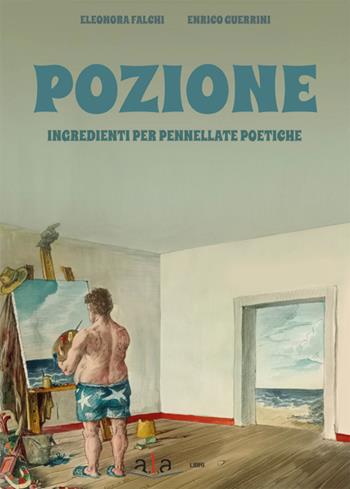 Pozione. Ingredienti per pennellate poetiche - Eleonora Falchi - Libro ALA Libri 2025 | Libraccio.it