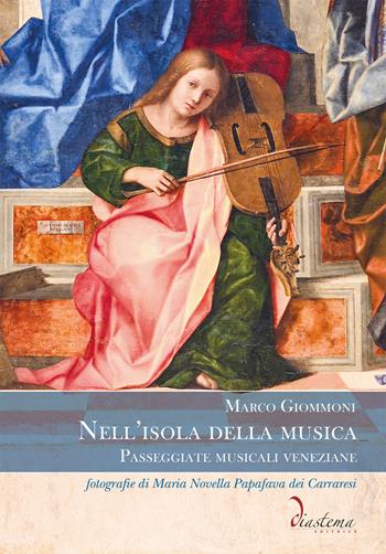 Nell'isola della musica. Passeggiate musicali veneziane - Marco Giommoni - Libro Diastema 2022, Tersicore | Libraccio.it