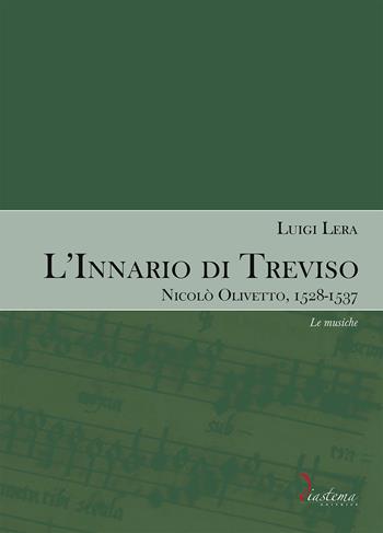L'innario di Treviso. Nicolò Olivetto, 1528-1537. Vol. 2: Le musiche - Luigi Lera - Libro Diastema 2023, Euterpe | Libraccio.it
