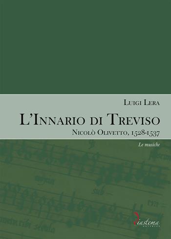 L'innario di Treviso. Nicolò Olivetto, 1528-1537. Vol. 2: Le musiche - Luigi Lera - Libro Diastema 2023, Euterpe | Libraccio.it