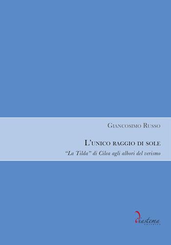 L'unico raggio di sole. «La Tilda» di Cilea agli albori del verismo - Giancosimo Russo - Libro Diastema 2023, Calliope | Libraccio.it