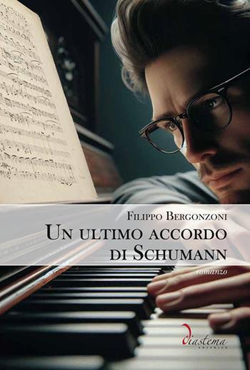 Un ultimo accordo di Schumann - Filippo Bergonzoni - Libro Diastema 2024, Talia | Libraccio.it