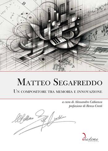Matteo Segafreddo. Un compositore tra memoria e innovazione  - Libro Diastema 2024, Clio | Libraccio.it