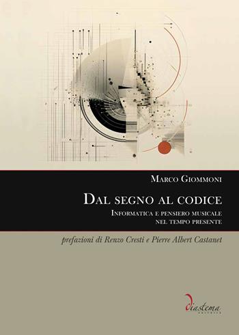 Dal segno al codice. Informatica e pensiero musicale nel tempo presente - Marco Giommoni - Libro Diastema 2024, Urania | Libraccio.it