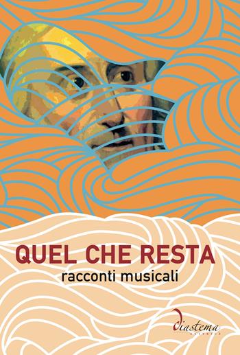 Quel che resta. Racconti musicali  - Libro Diastema editrice 2025, Talia | Libraccio.it