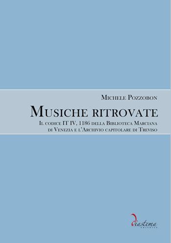 Musiche ritrovate. Il codice IT IV, 1186 della Biblioteca Nazionale Marciana di Venezia e l’Archivio capitolare di Treviso - Michele Pozzobon - Libro Diastema editrice 2026, Euterpe | Libraccio.it