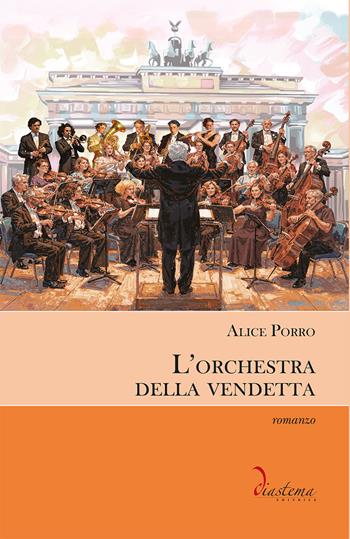 L'orchestra della vendetta - Alice Porro - Libro Diastema editrice 2026, Talia | Libraccio.it