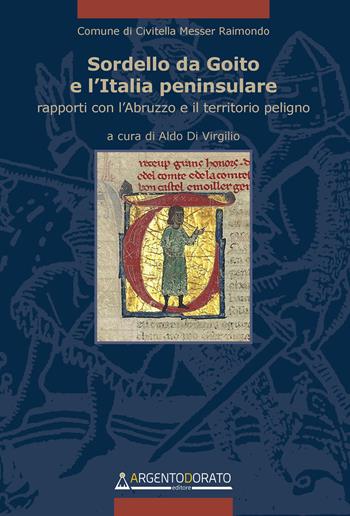 Sordello da Goito e l'Italia peninsulare. Rapporti con l'Abruzzo e il territorio peligno  - Libro Argentodorato Editore 2021 | Libraccio.it