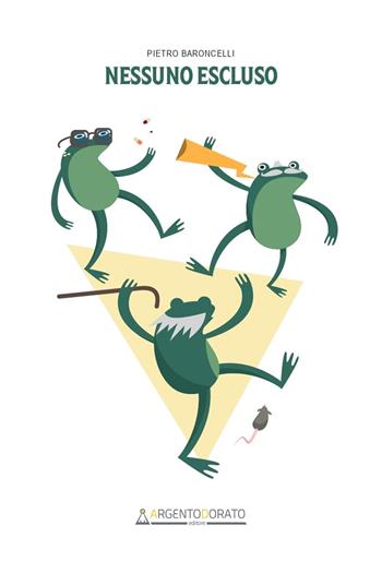 Nessuno escluso - Pietro Baroncelli - Libro Argentodorato Editore 2021 | Libraccio.it