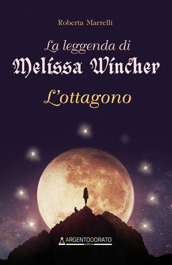 La leggenda di Melissa Wincher. L'ottagono - Roberta Marrelli - Libro Argentodorato Editore 2021 | Libraccio.it