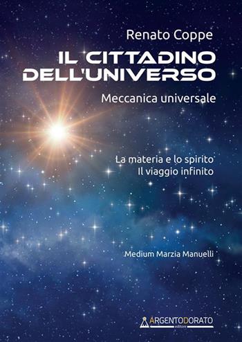 Il cittadino dell'universo - Renato Coppe - Libro Argentodorato Editore 2023 | Libraccio.it
