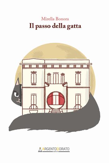 Il passo della gatta - Mirella Bonora - Libro Argentodorato Editore 2023 | Libraccio.it