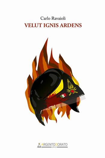Velut ignis ardens - Carlo Ravaioli - Libro Argentodorato Editore 2023 | Libraccio.it