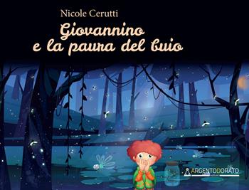 Giovannino e la paura del buio. Ediz. illustrata - Nicole Cerutti - Libro Argentodorato Editore 2023 | Libraccio.it