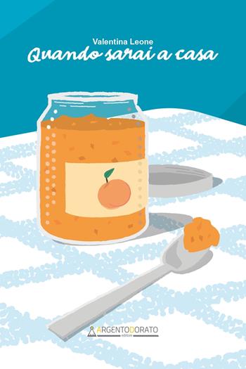 Quando sarai a casa. Nuova ediz. - Valentina Leone - Libro Argentodorato Editore 2024 | Libraccio.it