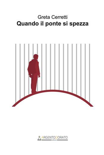 Quando il ponte si spezza - Greta Cerretti - Libro Argentodorato Editore 2024, Inchiostrodorato | Libraccio.it