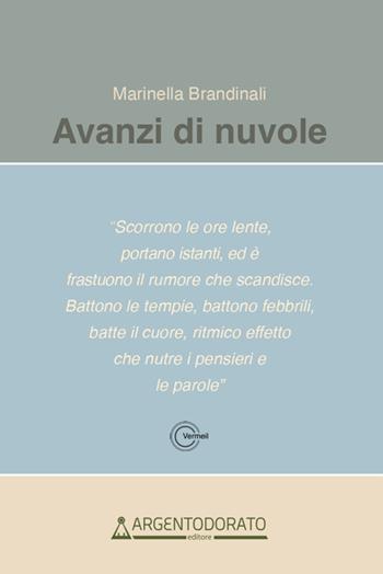 Avanzi di nuvole - Marinella Brandinali - Libro Argentodorato Editore 2025, Vermeil | Libraccio.it